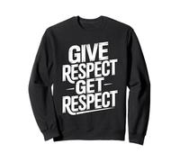 Give Respect Get Respect Mutual Respectful Sweatshirt