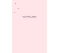 Give Thanks Always - Inspired by 1 Thessalonians 5:18: A Christian Faith-Based Planner for Women