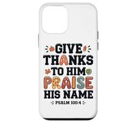 Give Thanks Praise His Name Psalm Quote Case for iPhone 12 mini
