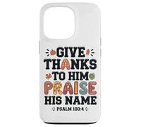 Give Thanks Praise His Name Psalm Quote Case for iPhone 13 Pro