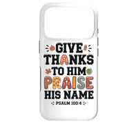 Give Thanks Praise His Name Psalm Quote Case for iPhone 17 Pro