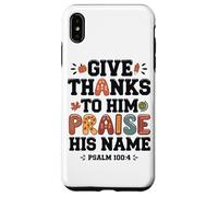 Give Thanks Praise His Name Psalm Quote Case for iPhone XS Max