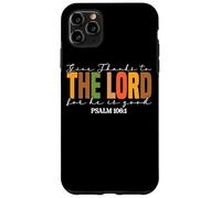 Give Thanks To The Lord For He Is Good Case for iPhone 11 Pro Max