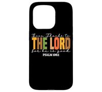 Give Thanks To The Lord For He Is Good Case for iPhone 15 Pro