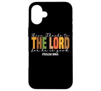 Give Thanks To The Lord For He Is Good Case for iPhone 16 Plus