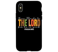 Give Thanks To The Lord For He Is Good Case for iPhone X/XS