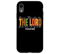 Give Thanks To The Lord For He Is Good Case for iPhone XR