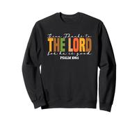 Give Thanks To The Lord For He Is Good Sweatshirt
