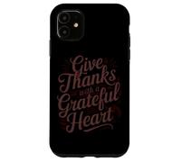 Give Thanks With A Grateful Heart Case for iPhone 11