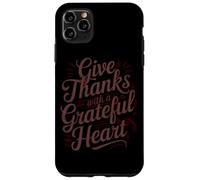 Give Thanks With A Grateful Heart Case for iPhone 11 Pro Max