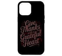 Give Thanks With A Grateful Heart Case for iPhone 12 Pro Max