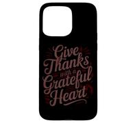 Give Thanks With A Grateful Heart Case for iPhone 15 Pro Max