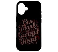 Give Thanks With A Grateful Heart Case for iPhone 16