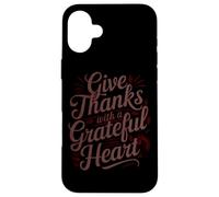 Give Thanks With A Grateful Heart Case for iPhone 16 Plus