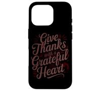 Give Thanks With A Grateful Heart Case for iPhone 16 Pro