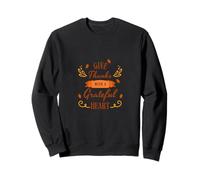 Give thanks with a grateful heart. Thanks Giving Sweatshirt