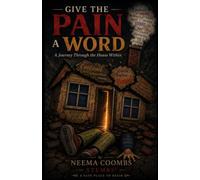 Give The Pain A Word: A Journey Through the House Within