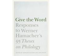 Give the Word: Responses to Werner Hamacher's "95 Theses on Philology" (Stages)