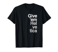 Give them Helvetica T Shirt Graphic Design Tees T-Shirt