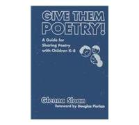 Give Them Poetry!: A Guide to Sharing Poetry with Children (Language & Literacy)