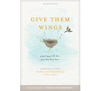Give Them Wings: Preparing for the Time Your Teen Leaves Home