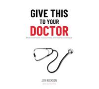 Give This To Your Doctor: From Symptoms to Solutions: A Patient's Guidebook