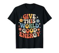 Give This World Good Energy Positivity Impact Influence - T-Shirt