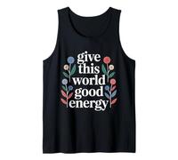 Give This World Good Energy Positivity Impact Influence - Tank Top