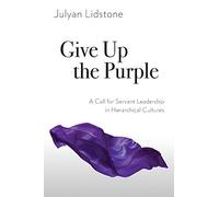 Give Up the Purple: A Call for Servant Leadership in Hierarchical Cultures