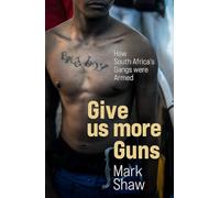 Give Us More Guns: How South Africa’s Gangs were Armed