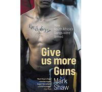 Give Us More Guns: How South Africa's Gangs Were Armed