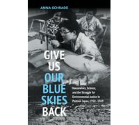 Give Us Our Blue Skies Back : Housewives, Science, and the Struggle for Environmental Justice in Postwar Japan, 1950-1969