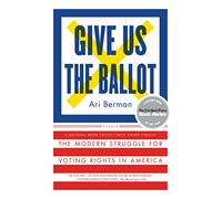 Give Us the Ballot: The Modern Struggle for Voting Rights in America