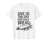 Give Us, This Day Our Daily Bread Christian Faith T-Shirt