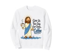 Give Us This Day Our Daily Coffee Funny Christian Jesus Sweatshirt