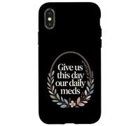 Give Us This Day Our Daily Meds - Funny Mental Health Quote Case for iPhone X/XS