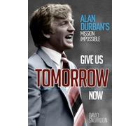Give Us Tomorrow Now: Alan Durban's Mission Impossible