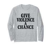Give Violence A Chance Funny Meme Sarcastic Long Sleeve T-Shirt