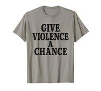 Give Violence A Chance Funny Meme Sarcastic T-Shirt