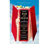 Give War and Peace a Chance: Tolstoyan Wisdom for Troubled Times Paperback ¨C February 10, 2015