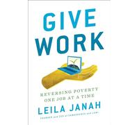 Give Work: Reversing Poverty One Job at a Time