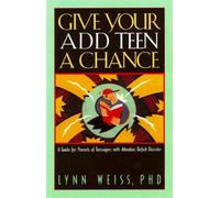Give Your Add Teen a Chance: A Guide for Parents of Teenagers with Attention Deficit Disorder