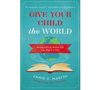 Give Your Child the World: Raising Globally Minded Kids One Book at a Time