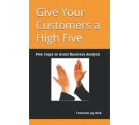 Give Your Customers a High Five: Five Steps to Great Business Analysis