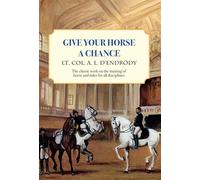Give Your Horse a Chance: A Classic Work on the Training of Horse and Rider (Trafalgar Square Classics)