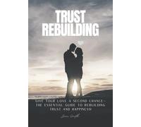 Give Your Love a Second Chance-The Essential Guide to Rebuilding Trust and Happiness!