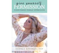 Give Yourself Permission: Overcoming Female Oppression