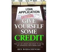 Give Yourself Some Credit: The 5C's of Credit And What To Do To Get Approved For A Bank Loan