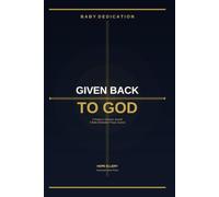 Given Back to God: A Prayer and Scripture Journal for Baby Dedication