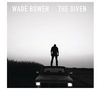 Given by Wade Bowen